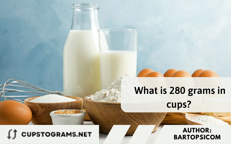 What is 280 grams in cups? 280 grams to cups