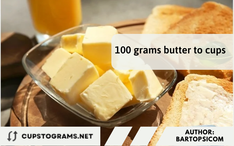 Conversion formula for 100 grams butter to cups