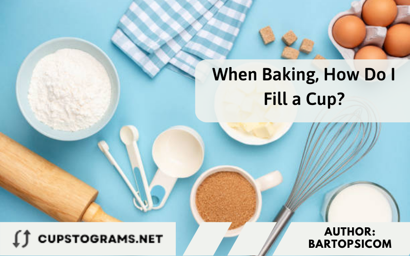 When Baking, How Do I Fill a Cup?
