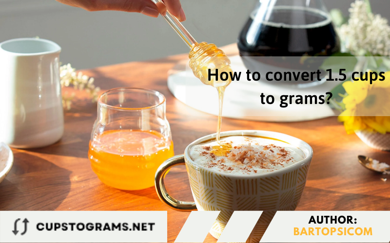 How to convert 1.5 cups to grams?