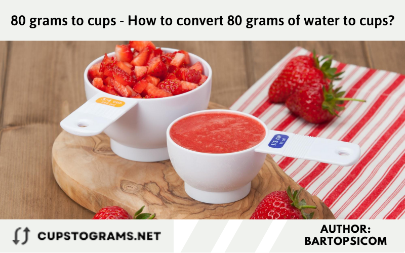 80 grams to cups - How to convert 80 grams of water to cups?
