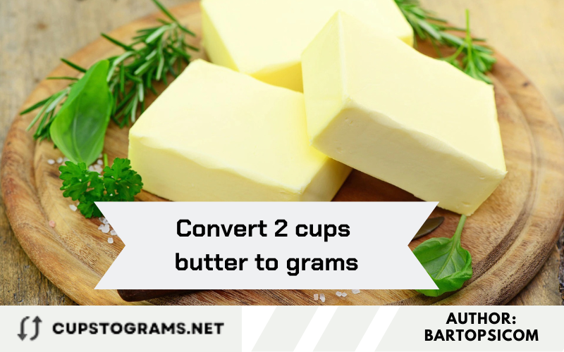 Convert 2 cups butter to grams