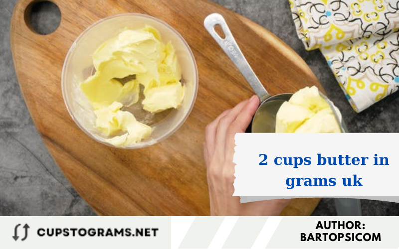 2 cups butter in grams uk
