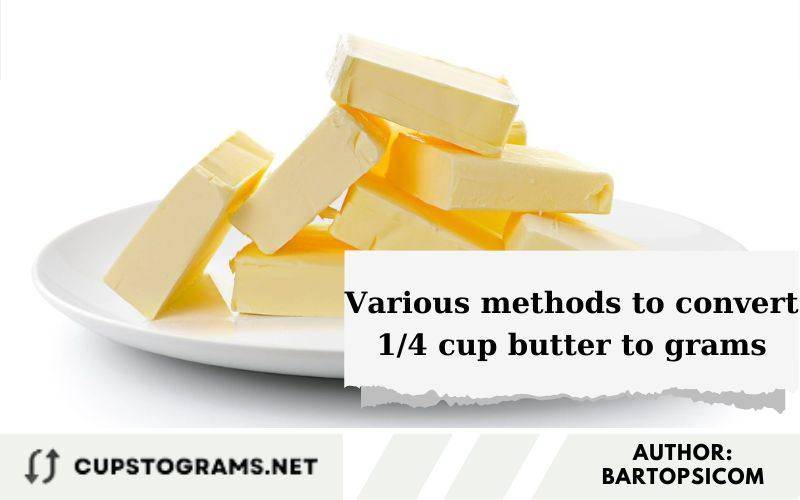 Various methods to convert 1/4 cup butter to grams