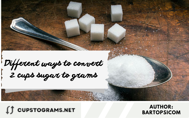 Different ways to convert 2 cups sugar to grams