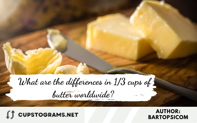 What are the differences in 1/3 cups of butter worldwide? 