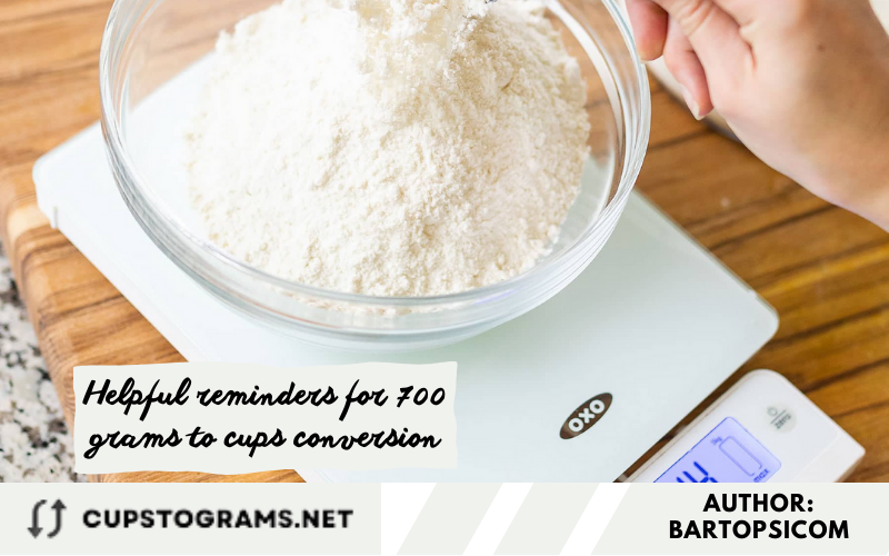 Helpful reminders for 700 grams to cups conversion