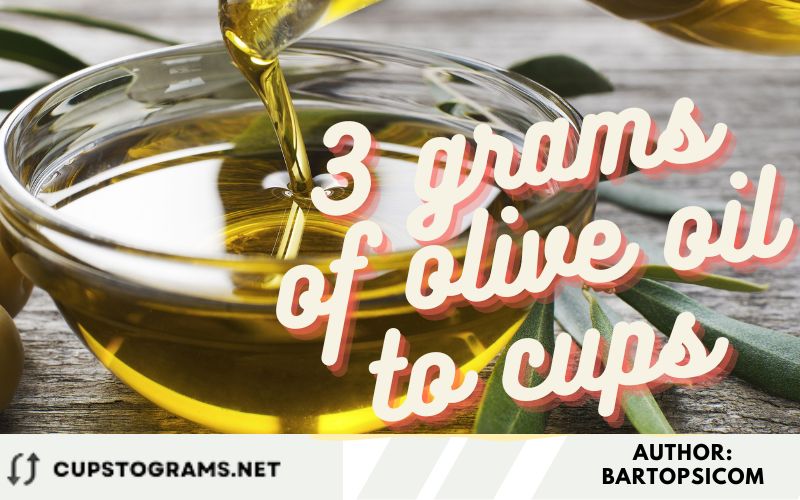 3 grams of olive oil to cups