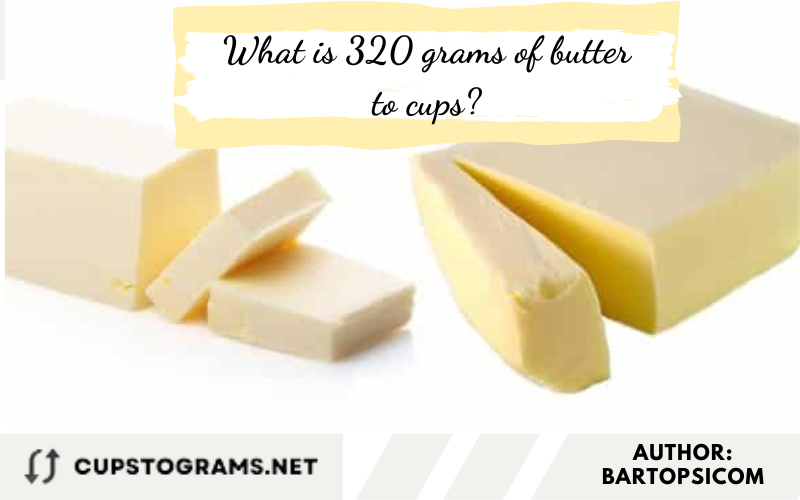 What is 320 grams of butter to cups?