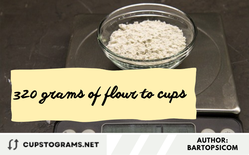 320 grams of flour to cups