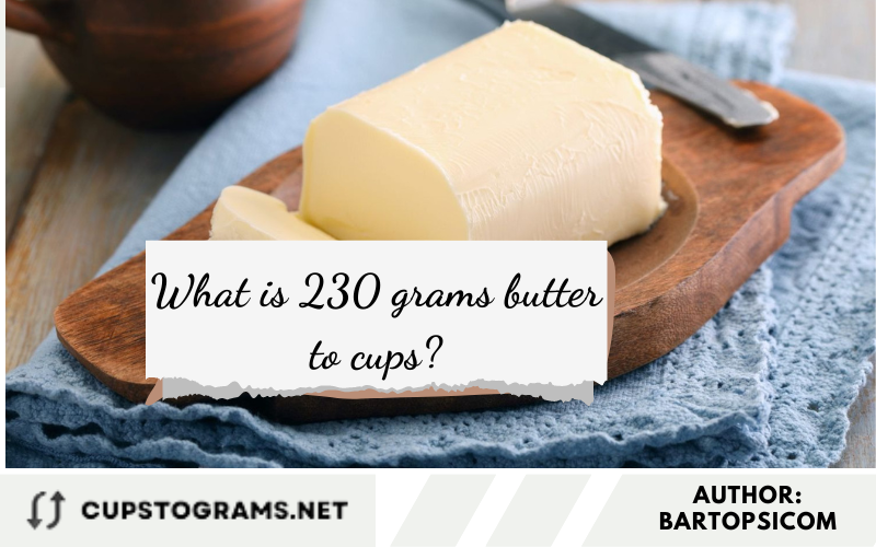 What is 230 grams butter to cups?