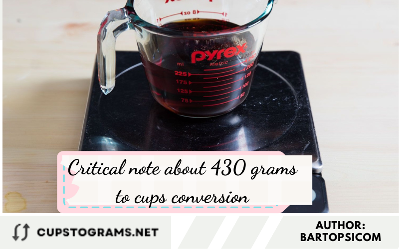 Critical note about 430 grams to cups conversion