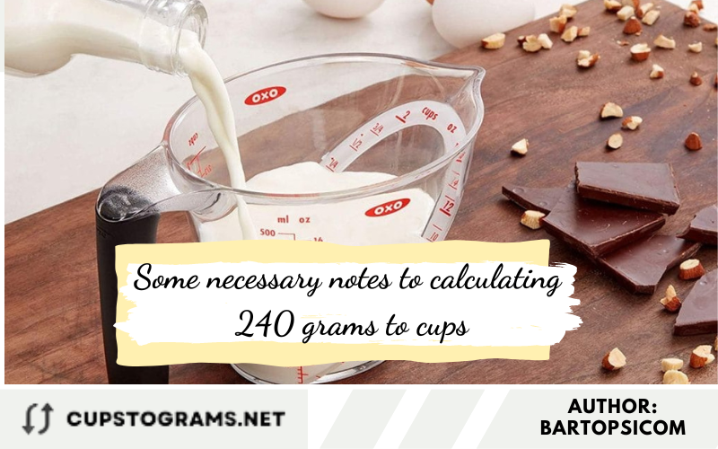 Some necessary notes to calculating 240 grams to cups