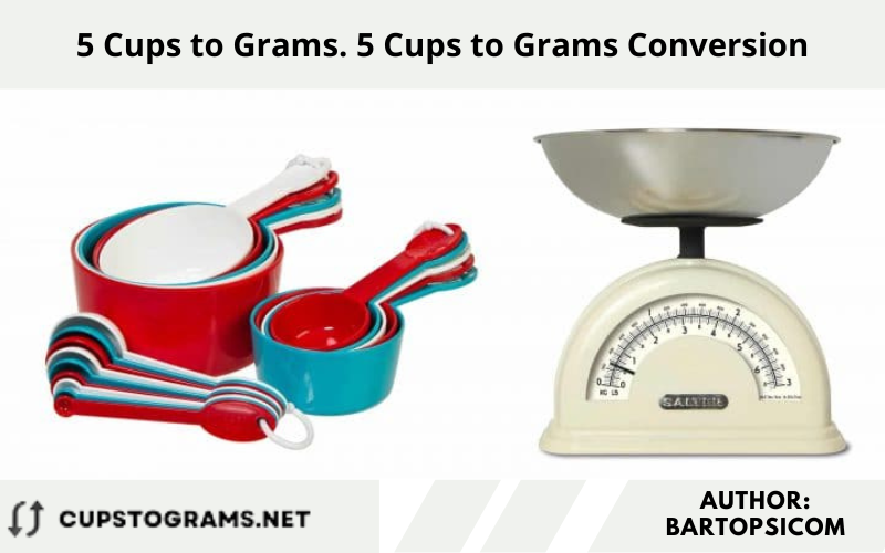5 Cups to Grams. 5 Cups to Grams Conversion