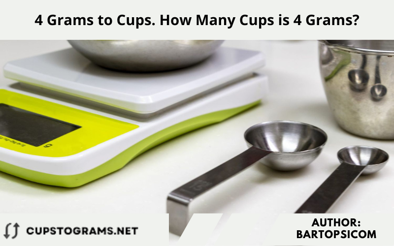 4 Grams to Cups. How Many Cups is 4 Grams?