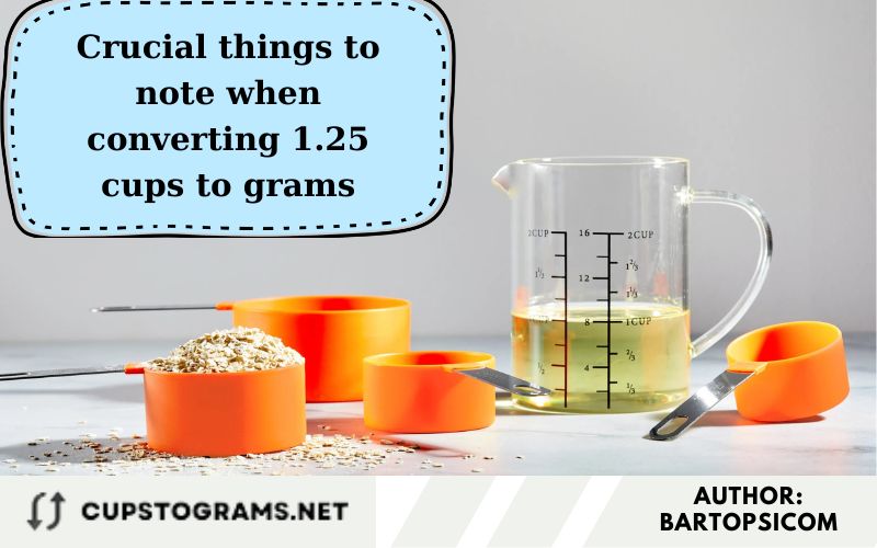 Crucial things to note when converting 1.25 cups to grams