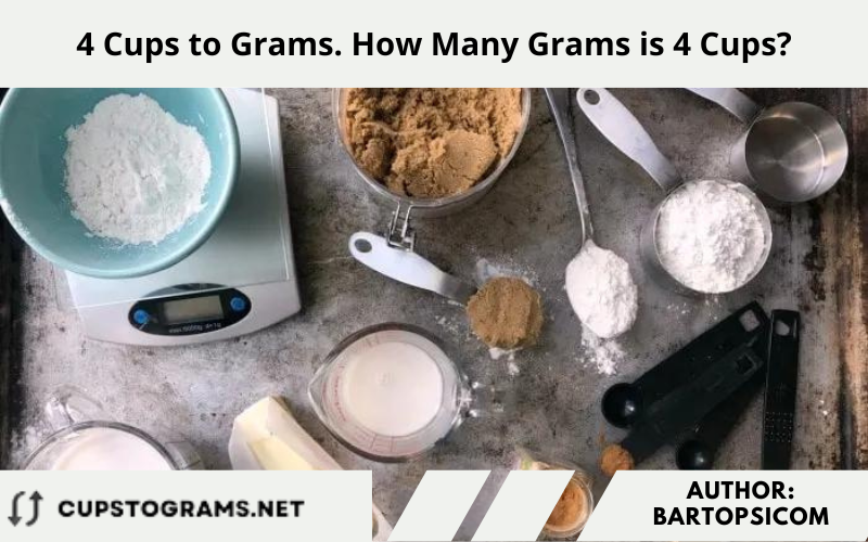 4 Cups to Grams. How Many Grams is 4 Cups?