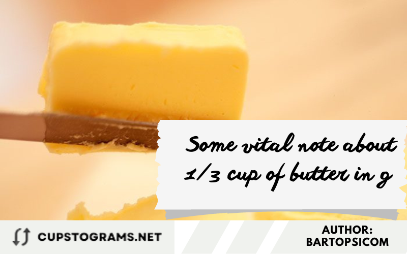 Some vital note about 1/3 cup of butter in g 