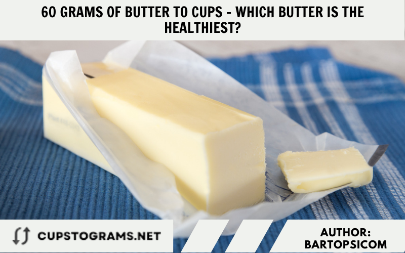 60 grams of butter to cups - Which Butter Is the Healthiest?
