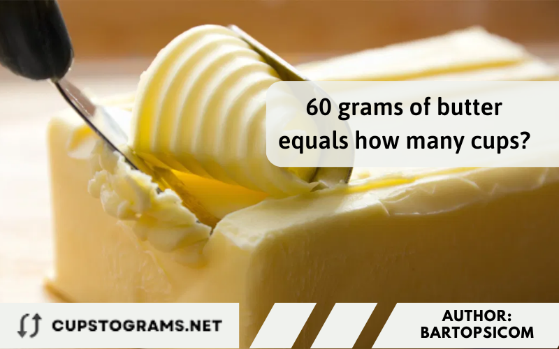 60 grams of butter equals how many cups?