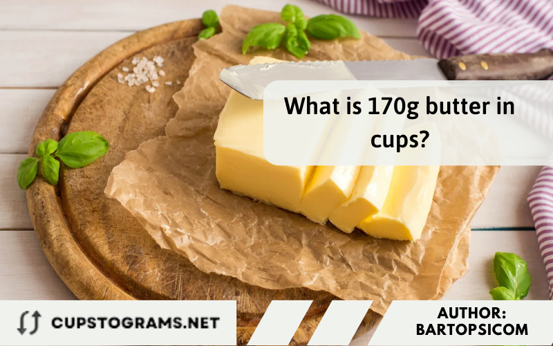 How many cups is 170 grams of butter?