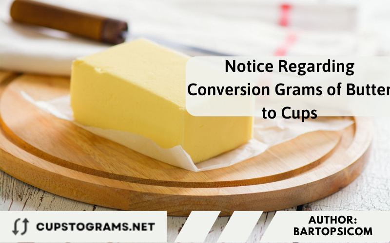 Notice Regarding Conversion Grams of Butter to Cups