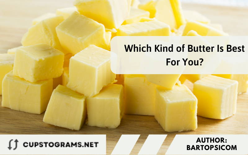 Which Kind of Butter Is Best For You?