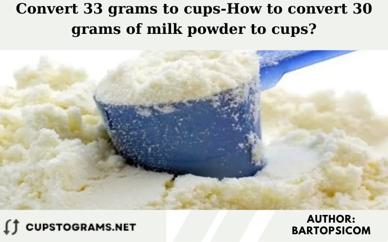 Convert 33 grams to cups-How to convert 30 grams of milk powder to cups?
