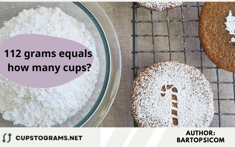 112 grams equals how many cups?