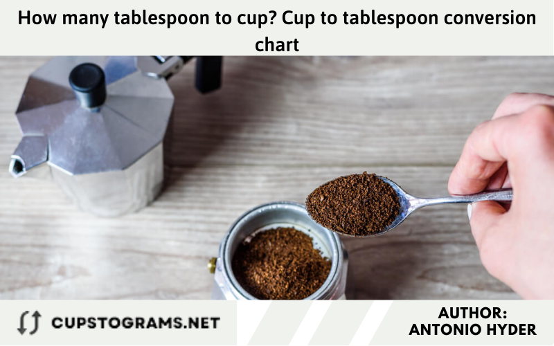 How many tablespoon to cup? Cup to tablespoon conversion chart