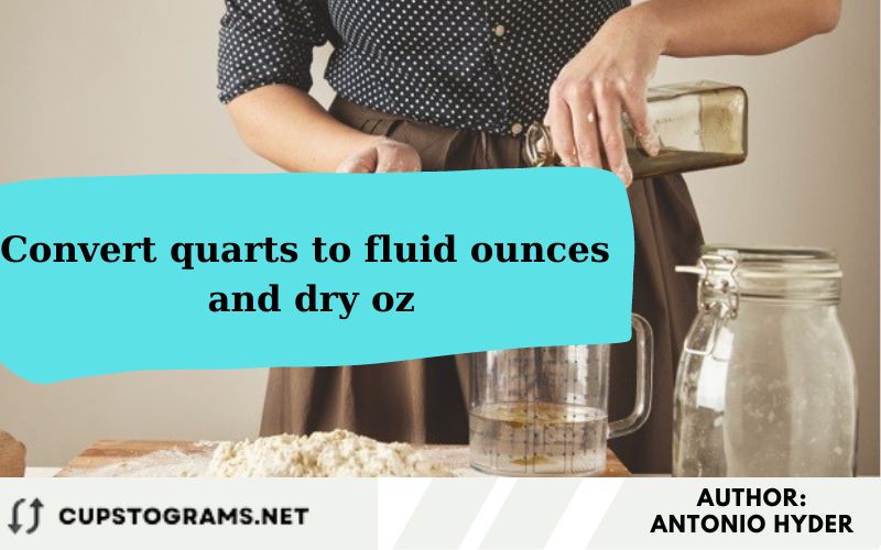 Convert quarts to fluid ounces and dry oz