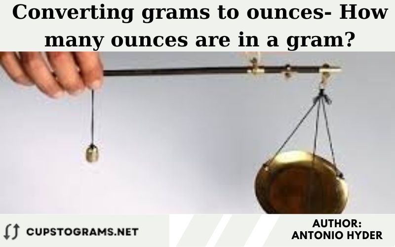Converting grams to ounces- How many ounces are in a gram?