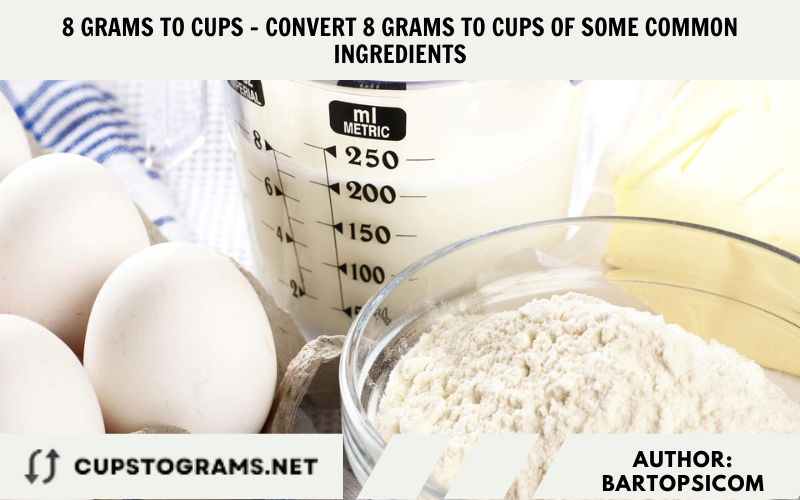8 grams to cups - Convert 8 grams to cups of some common ingredients