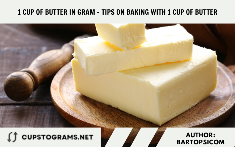 1 cup of butter in gram - Tips on baking with 1 cup of butter
