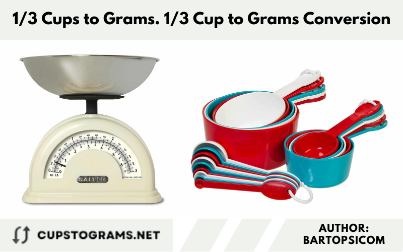1/3 Cups to Grams. 1/3 Cup to Grams Conversion