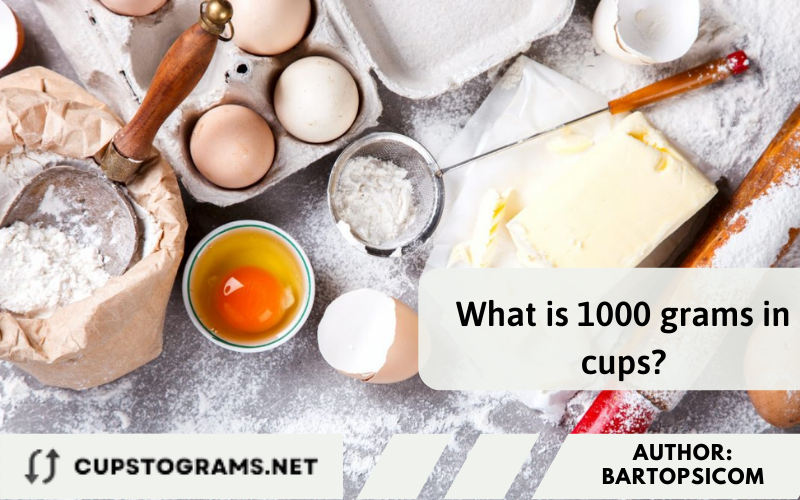 What is 1000 grams in cups? 1000 grams to cups