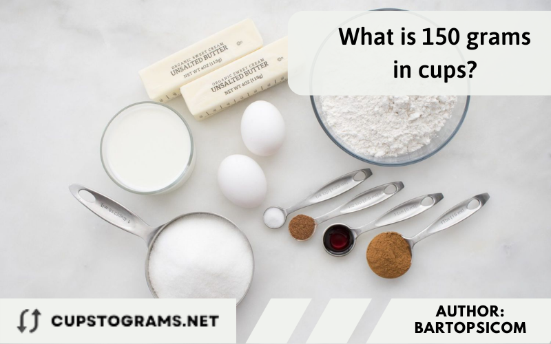 What is 150 grams in cups? 150 grams to cups
