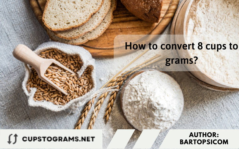 How to convert 8 cups to grams?
