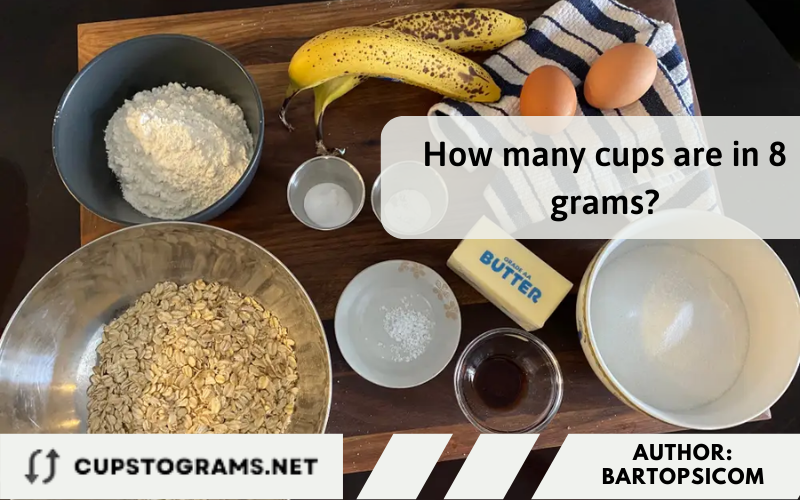 How many cups are in 8 grams?