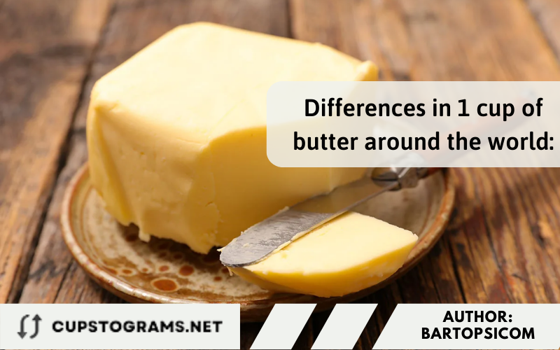 Differences in 1 cup of butter around the world: