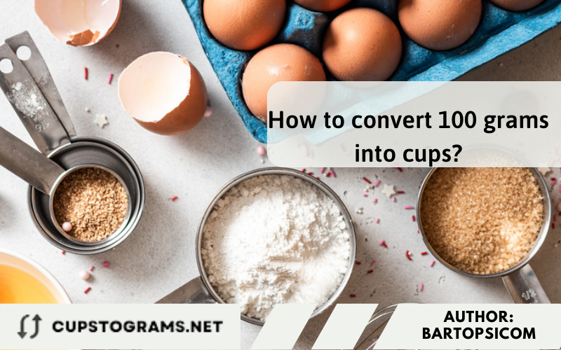 How to convert 100 grams into cups?