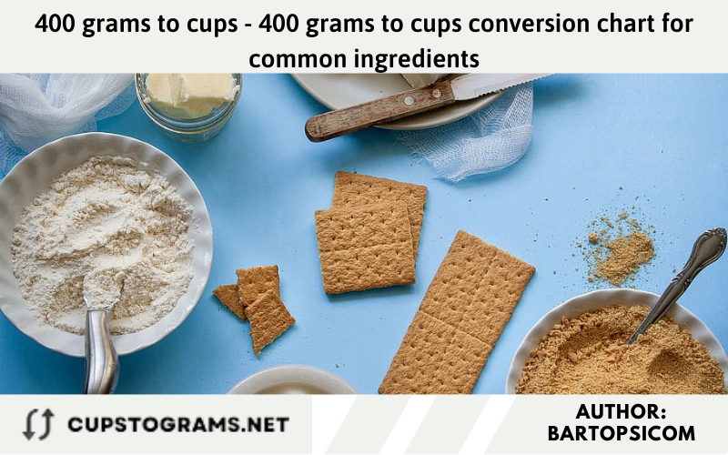 400 grams to cups - 400 grams to cups conversion chart for common ingredients