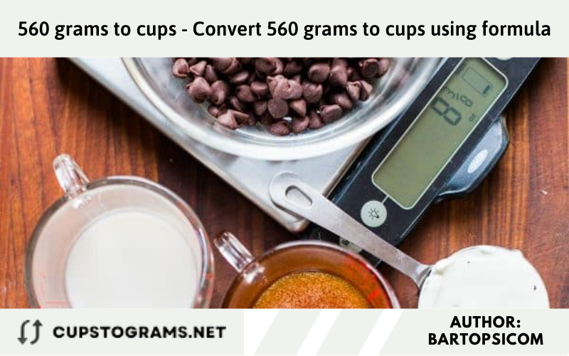 560 grams to cups - Convert 560 grams to cups using formula