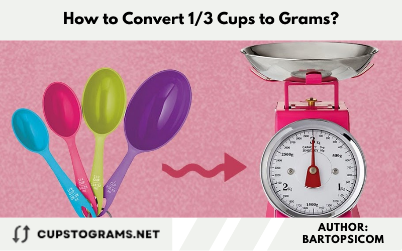 How to Convert 1/3 Cups to Grams?