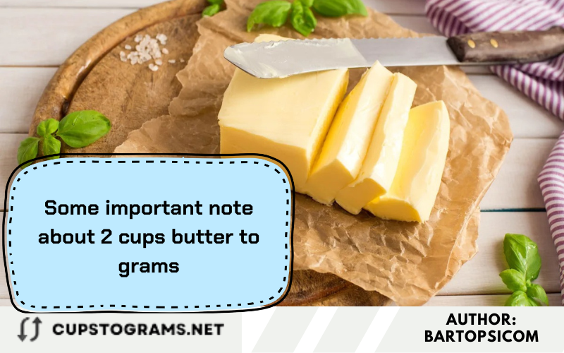 Some important note about 2 cups butter to grams