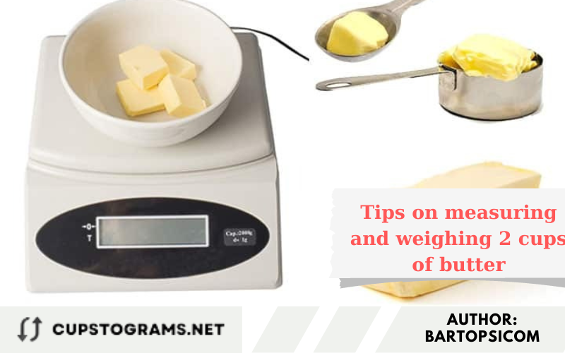 Tips on measuring and weighing 2 cups of butter