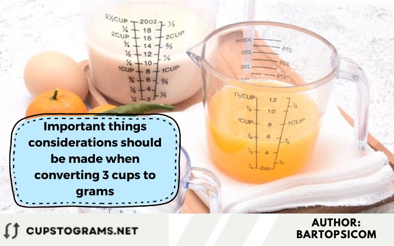 Important things considerations should be made when converting 3 cups to grams