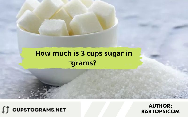 How much is 3 cups sugar in grams?