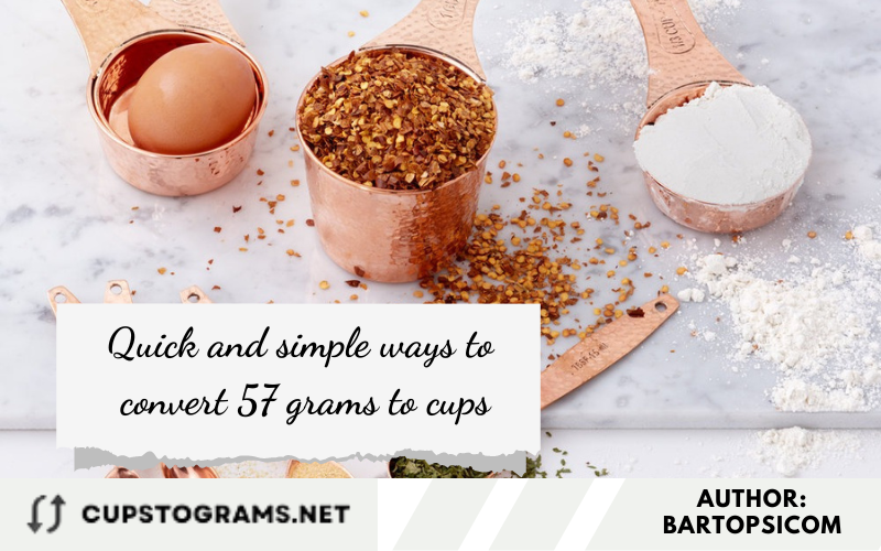 Quick and simple ways to convert 57 grams to cups