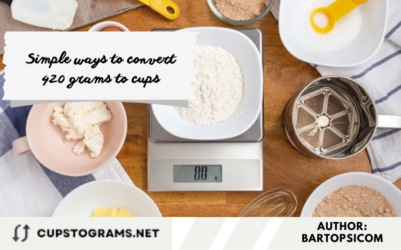Simple ways to convert 420 grams to cups